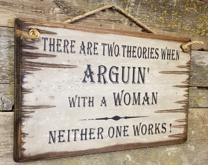 There Are Two Theories To Arguin' With A Woman, Neither One Works, Western, Antiqued, Wooden Sign