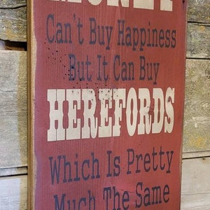 Money Can&#39;t Buy Happiness, But It Can Buy Herefords, Which Is Pretty Much The Same Thing, Humorous, Western, Wooden Sign in BRICK RED