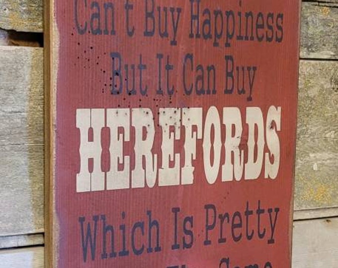 Money Can't Buy Happiness, But It Can Buy Herefords, Which Is Pretty Much The Same Thing, Humorous, Western, Wooden Sign in BRICK RED