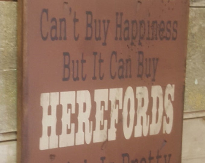 Money Can't Buy Happiness, But It Can Buy Herefords, Which Is Pretty Much The Same Thing, Humorous, Western, Antiqued, Wooden Sign in RUST
