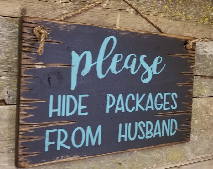 Please Hide Packages From Husband, Humorous, Western, Antiqued, Rustic, Wooden Sign