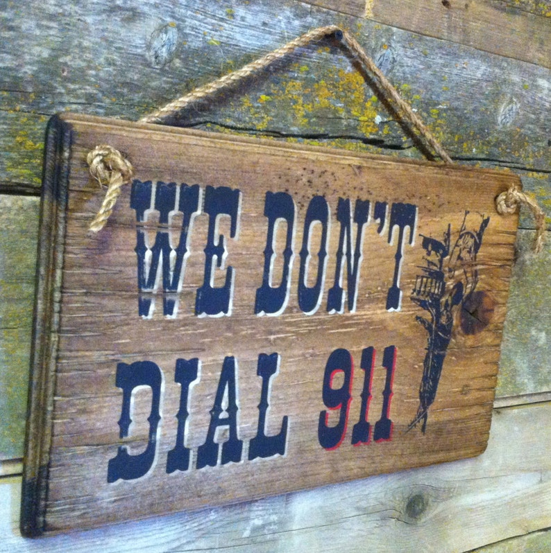We Don't Dial 911 Western Antiqued Wooden Sign Etsy