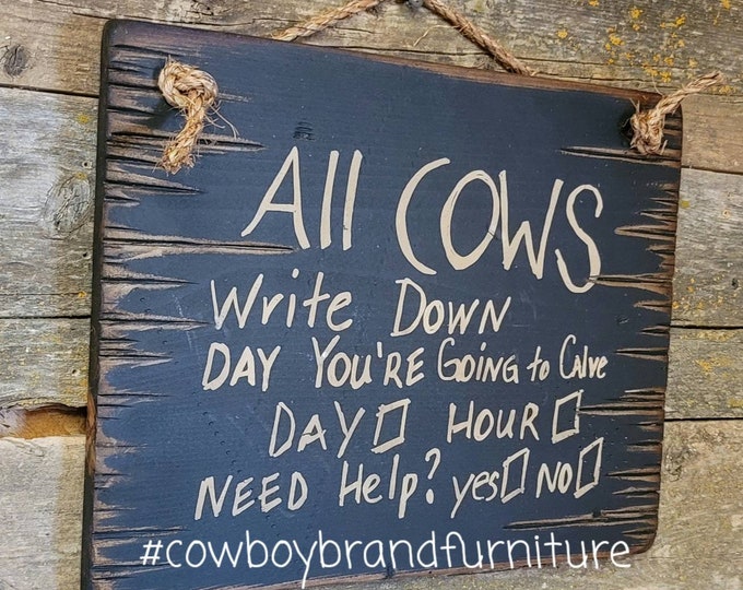 All Cows Write Down Day You're Going To Calve, Humorous, Western, Antiqued, Wooden Sign in BLACK