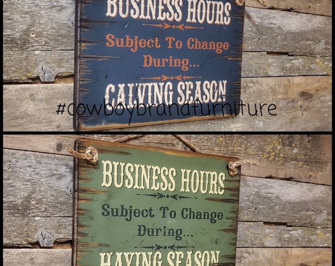 Business Hours Subject To Change During Calving and Haying Season, REVERSIBLE, Humorous, Western, Antiqued Wooden Sign