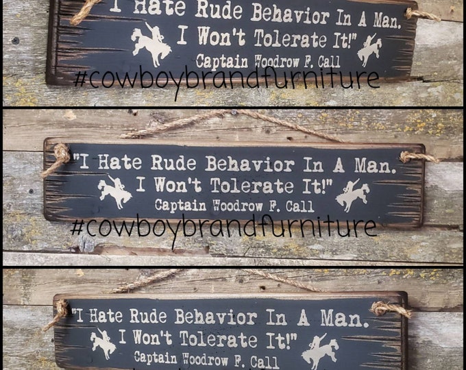 I Hate Rude Behavior In A Man. I Won't Tolerate It.  Captain Woodrow F. Call. Lonesome Dove, Western Movie Quote, Antiqued, Western, Sign