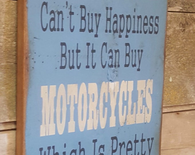 Money Can't Buy Happiness, But It Can Buy Motorcycles, Which Is Pretty Much The Same Thing, Humorous, Western, Antiqued, Wooden Sign