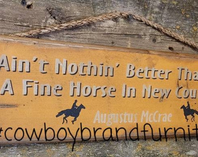 Ain't Nothing Like Ridin A Fine Horse In New Country-Augustus McCrae, Lonesome Dove Quote, Western, Antiqued, Wooden Sign