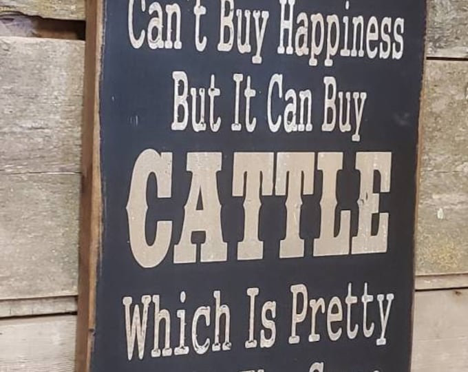Money Can't Buy Happiness But It Can Buy Cattle Which Is Pretty Much The Same Thing, Western, Antiqued, Wooden Sign