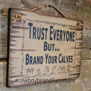 Trust Everyone But… Brand Your Calves, Western, Antiqued, Wooden Sign