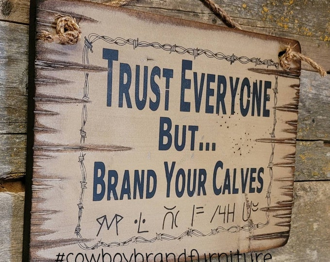 Trust Everyone But… Brand Your Calves, Western, Antiqued, Wooden Sign