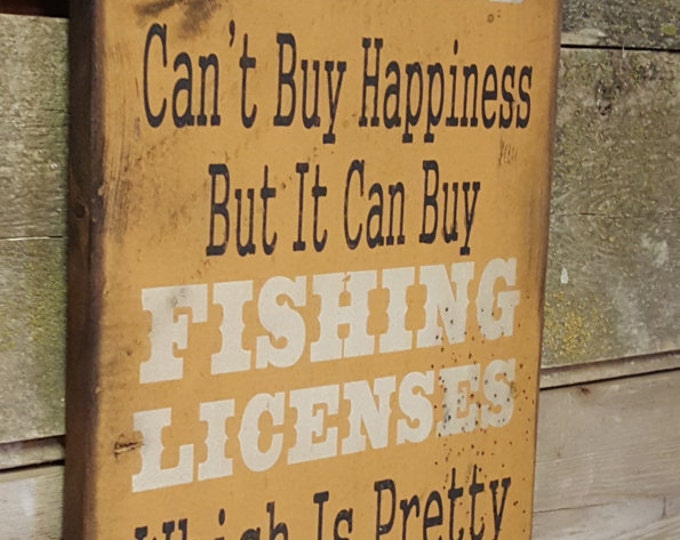 Money Can't Buy Happiness, But It Can Buy Fishing Licenses, Which Is Pretty Much The Same Thing, Humorous, Antiqued, Wooden Sign