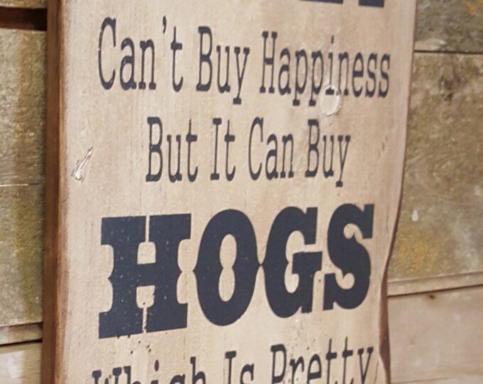 Money Can't Buy Happiness, But It Can Buy Hogs, Which Is Pretty Much The Same Thing, Humorous, Western, Antiqued, Wooden Sign in WHITE