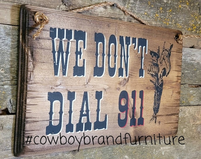 We Don't Dial 911- Western, Antiqued, Wooden Sign