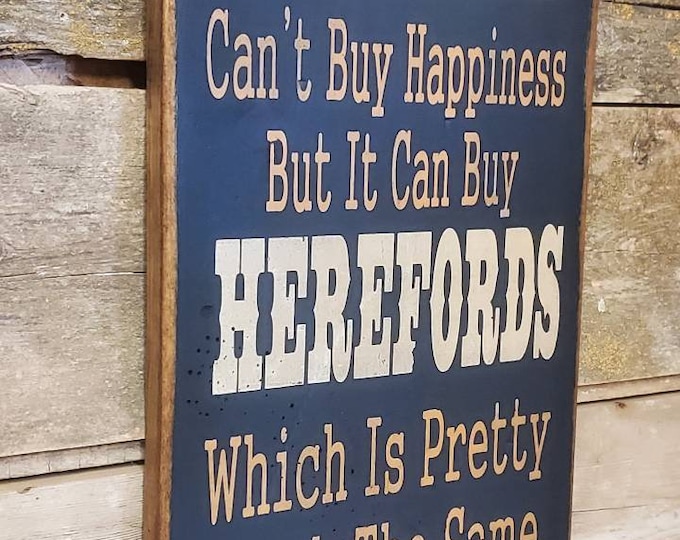 Money Can't Buy Happiness, But It Can Buy Herefords, Which Is Pretty Much The Same Thing, Humorous, Western, Antiqued, Wooden Sign in NAVY