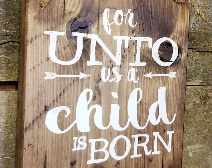 For Unto Us A Child Is Born, Isaiah 9:6, Western, Antiqued, Rustic, Christmas, Religious, Wooden Sign