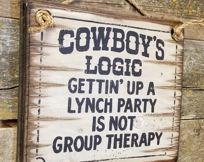 Cowboy's Logic, Gettin Up A Lynch Party, Western, Antiqued Wooden Sign