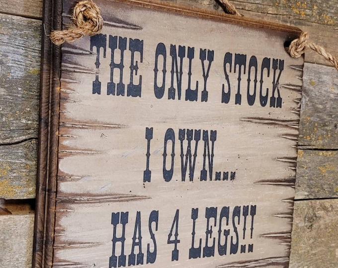 The Only Stock I Own, Has 4 Legs, Western, Antiqued, Wooden Sign