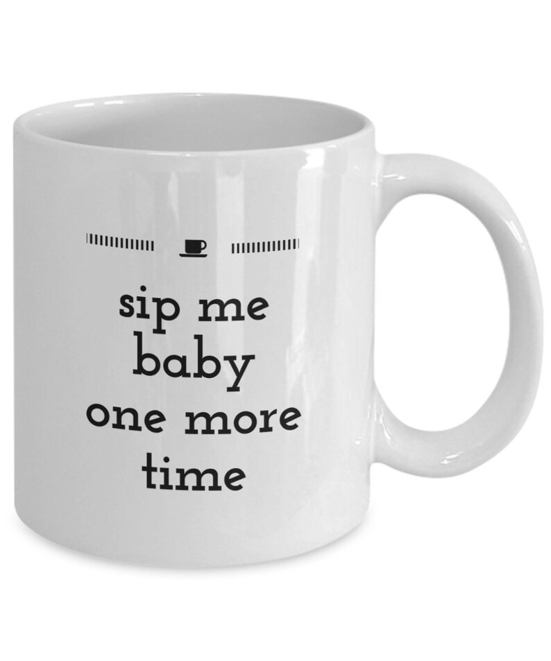 Sip Me Baby One More Time Novelty Coffee Mug Funny Coffee Etsy