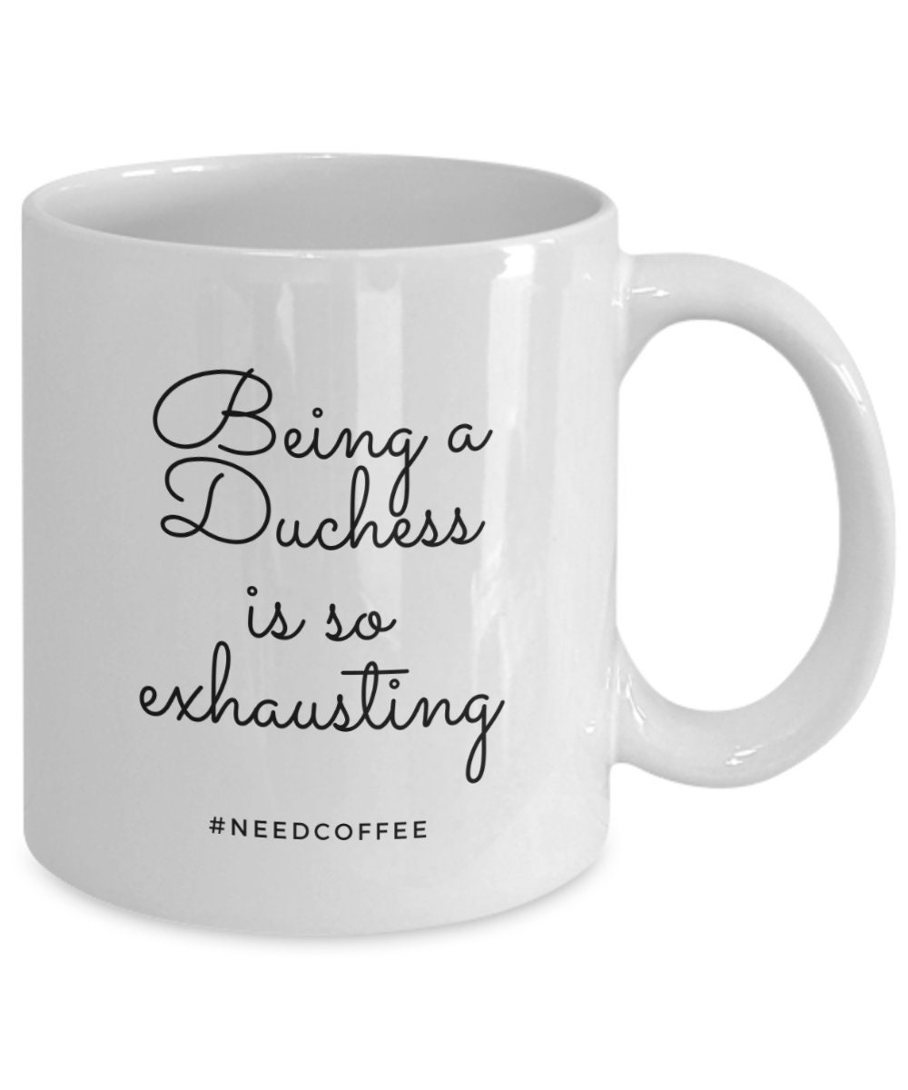 Being a Duchess is so Exhausting needcoffee Coffee Mug - Etsy Australia