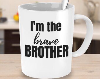 I'm the Brave Brother Coffee Mug - Family Gift Ideas