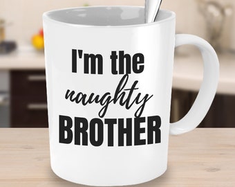 I'm the Naughty Brother Coffee Mug - Family Gift Ideas