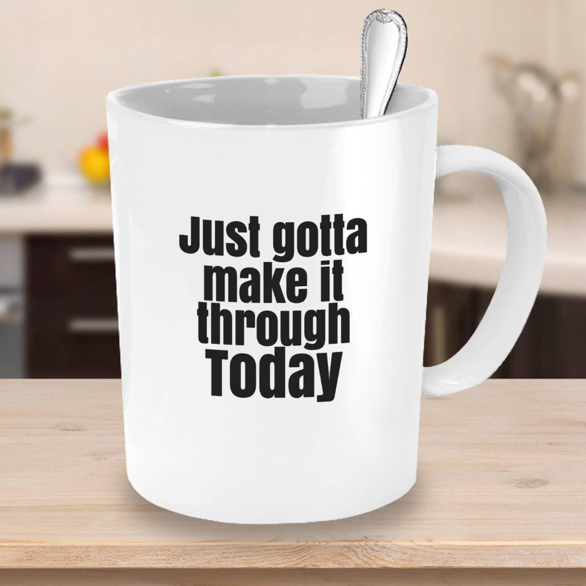 Just Gotta Make It Through Today Coffee Mug Unique Gift Etsy Just Gotta Make It Through Today Coffee Mug Unique Gift Etsy