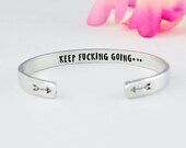KEEP FUCKING GOING - Hand Stamped Aluminum, Copper or Brass Cuff Bracelet, Inspirational Motivational Gift, Friend Encouragement Gift