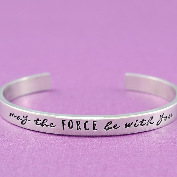 may the FORCE be with you - Hand Stamped Aluminum Cuff Bracelet, Sisters Best Friends BFF  Motivational Gift