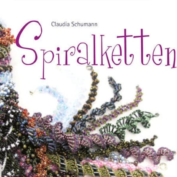 Spiralketten, Anleitungsbuch zum Fädeln mit Glasperlen von Claudia Schumann