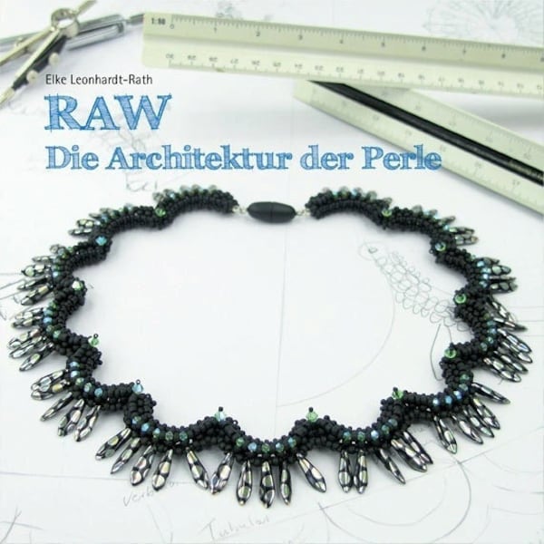 RAW - Die Architektur der Perle, beading book in German language by Elke Leonhardt-Rath