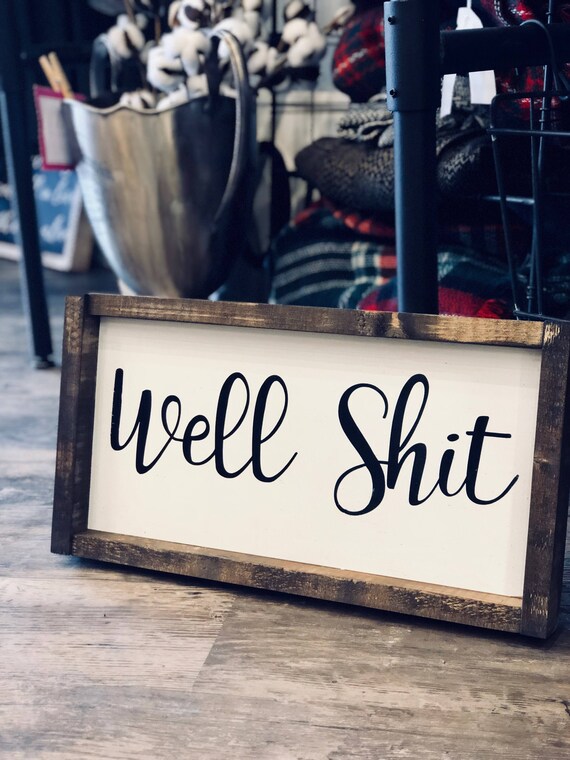 Well Shit / Well Shit Wood Sign / Humor Sign / Funny Sign | Etsy