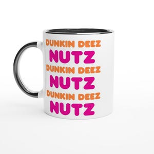 Dunkin &quot;Deez Nuts&quot; Donuts Multiple Colors Funny 11oz Ceramic Mug Ceramic White