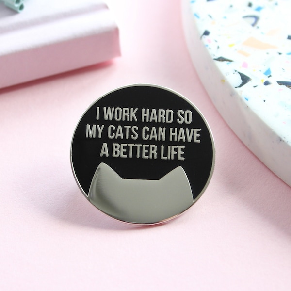 I work hard so my cat can have a better life cat pin badge