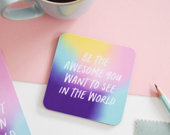 Inspirational quote coaster, Be the awesome you want to see in the world coaster