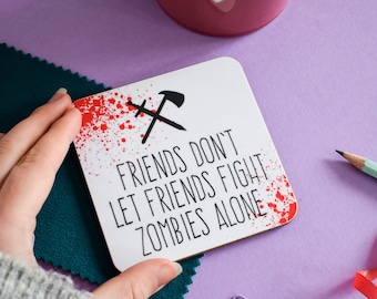 Zombie coaster, Funny coaster for zombie fan, Gift for friend, Friends don't friends fight zombies alone