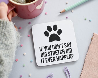 Funny dog coaster, Gifts for dog owners, Dog parent gifts, Big stretch dog coaster