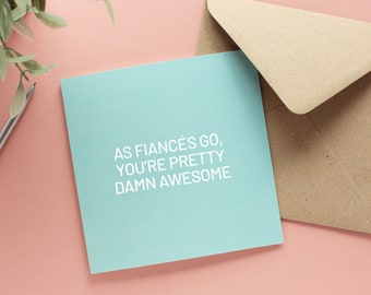 As fiancés go you're awesome card, Anniversary or birthday card for fiancé