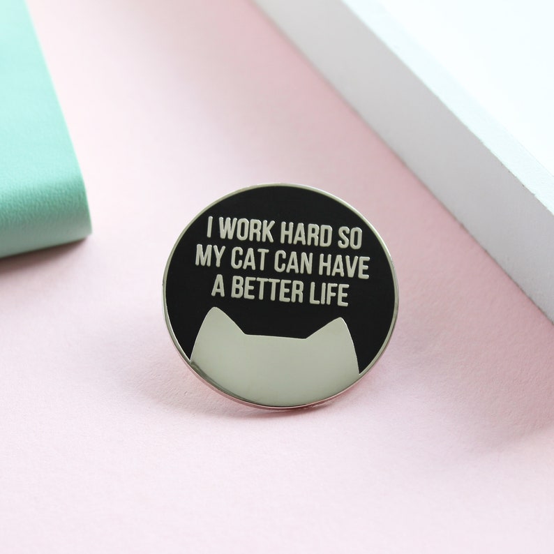 I work hard so my cat can have a better life cat pin badge image 4