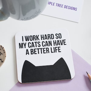 Funny cat coaster, Gifts for cat lovers, I work hard so my cat can have a better life drinks coaster Cats