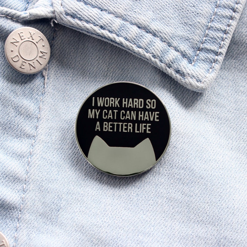 I work hard so my cat can have a better life cat pin badge image 2