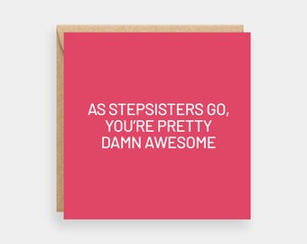 As stepsisters go you're damn awesome card, Birthday card for stepsister
