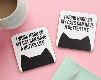 Funny cat coaster, Gifts for cat lovers, I work hard so my cat can have a better life drinks coaster