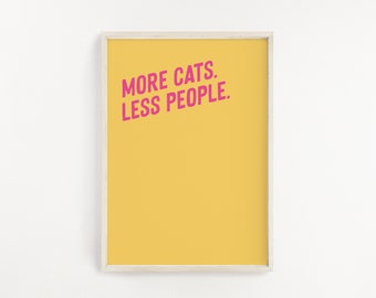 More cats less people print, Cat artwork, Gift for cat lover