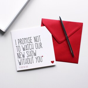 I promise not to watch our new show without you funny Valentines card with red envelope.