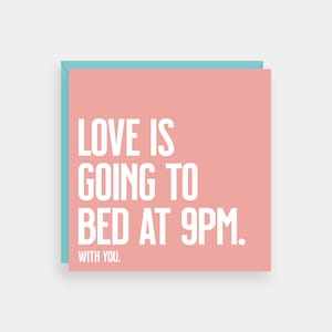 Love is going to bed at 9pm with you love card, Funny anniversary card, Valentines card