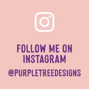 May include: A pink background with a white Instagram camera icon and the text "FOLLOW ME ON INSTAGRAM @PURPLETREEDESIGNS" in purple.