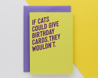 If cats could give birthday cards they wouldn't, Cat birthday card