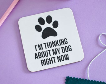 Dog coaster, Gifts for dog owners, Funny dog gifts, Thinking about my dog coaster