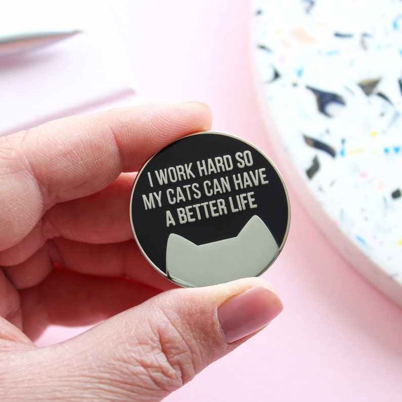I work hard so my cat can have a better life cat pin badge image 3