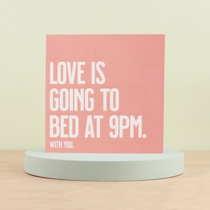 Love is going to bed at 9pm with you love card, Funny anniversary card